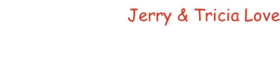 Jerry & Tricia Love